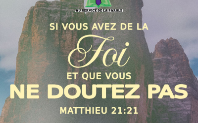 Méditation du jour : « La foi qui déplace les montagnes » (Matthieu 21:21)