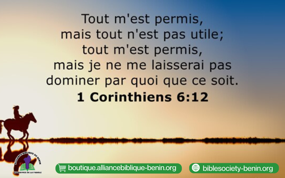 Méditation du jour : « Tout m’est permis » (1 Corinthiens 6:12, LSG)