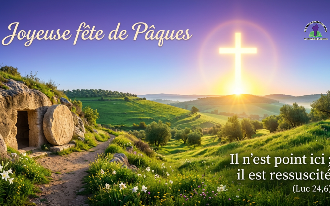 Joyeuse Fête de Pâques 2026 : Le Message de l&rsquo;Alliance Biblique du Bénin